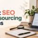 Best SEO Outsourcing Firms: How to Choose the Right SEO Partner 