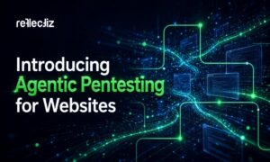Reflectiz Launches Agentic Pentesting for Websites
