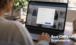 How to choose the right CMP for your store