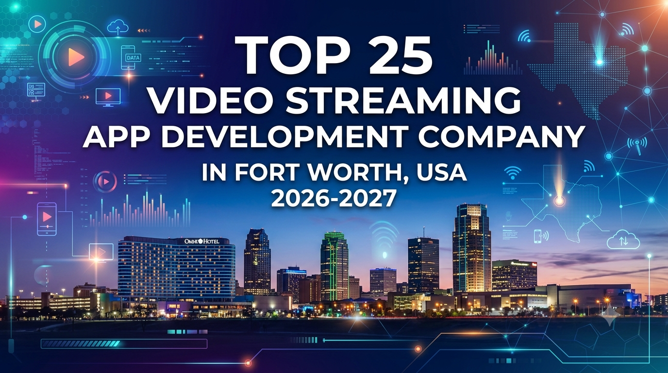 Video Streaming App Development Company in Fort Worth, USA